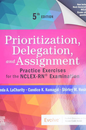Prioritization, Delegation, and Assignment: Practice Exercises for the NCLEX-RN® Examination