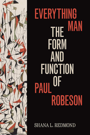 Everything Man: The Form and Function of Paul Robeson (Refiguring American Music)