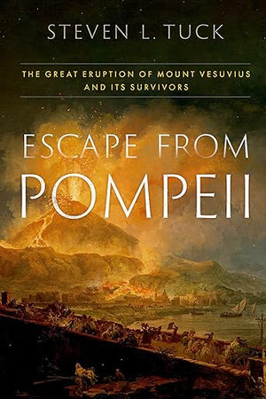 Escape from Pompeii: The Great Eruption of Mount Vesuvius and Its Survivors