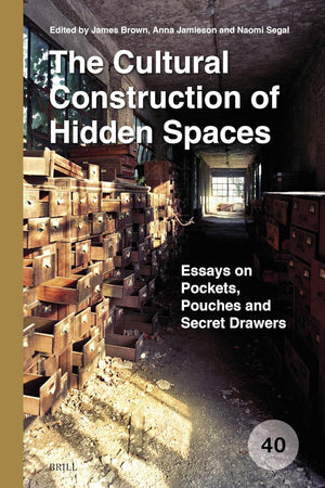 The Cultural Construction of Hidden Spaces: Essays on Pockets, Pouches and Secret Drawers (Spatial Practices, 40)