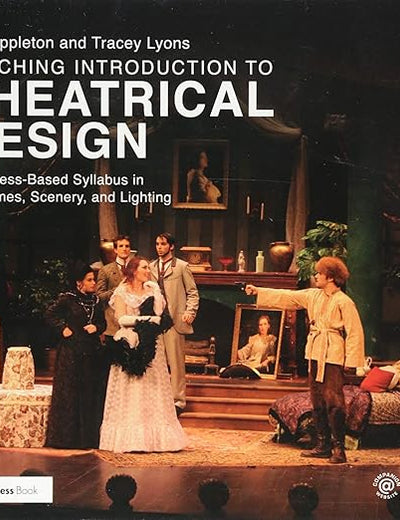 Teaching Introduction to Theatrical Design: A Process Based Syllabus in Costumes, Scenery, and Lighting