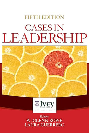Cases in Leadership (The Ivey Casebook Series)
