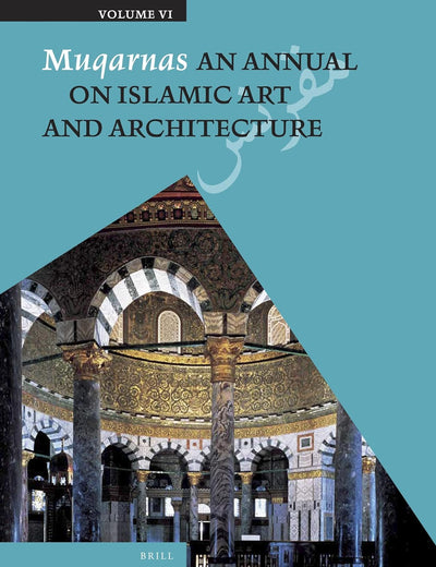 Muqarnas, Volume 6: An Annual on Islamic Art and Architecture