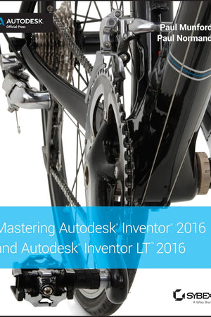 Mastering Autodesk Inventor 2016 and Autodesk Inventor LT 2016: Autodesk Official Press