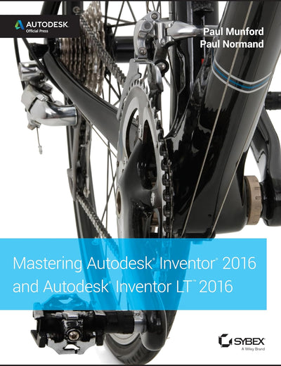 Mastering Autodesk Inventor 2016 and Autodesk Inventor LT 2016: Autodesk Official Press