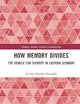 How Memory Divides (Memory Studies: Global Constellations)