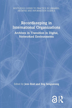 Recordkeeping in International Organizations (Routledge Guides to Practice in Libraries, Archives and Information Science)