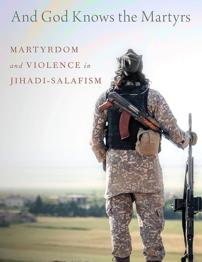 And God Knows the Martyrs: Martyrdom and Violence in Jihadi-Salafism