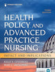 Health Policy and Advanced Practice Nursing, Third Edition: Impact and Implications