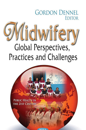 Midwifery: Global Perspectives, Practices and Challenges (Public Health in the 21st Century)