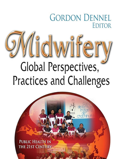 Midwifery: Global Perspectives, Practices and Challenges (Public Health in the 21st Century)