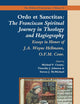 Ordo et Sanctitas: The Franciscan Spiritual Journey in Theology and Hagiography: Essays in Honor of J. A. Wayne Hellmann, O.F.M. Conv. (The Medieval Franciscans, 15)
