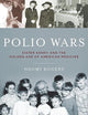 Polio Wars: Sister Kenny and the Golden Age of American Medicine