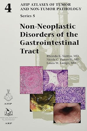Non-Neoplastic Disorders of the Gastrointestinal Tract (AFIP Atlases of Tumor and Non-Tumor Pathology, Series 5) (AFIP Atlas of Tumor and Non-Tumor Pathology, Series 5)