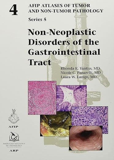 Non-Neoplastic Disorders of the Gastrointestinal Tract (AFIP Atlases of Tumor and Non-Tumor Pathology, Series 5) (AFIP Atlas of Tumor and Non-Tumor Pathology, Series 5)