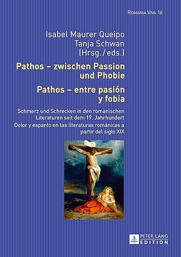 Pathos – zwischen Passion und Phobie / Pathos – entre pasión y fobia: Schmerz und Schrecken in den romanischen Literaturen seit dem 19. Jahrhundert / ... (Romania Viva) (German and Spanish Edition)