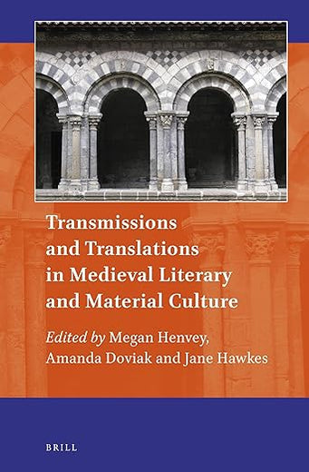 Transmissions and Translations in Medieval Literary and Material Culture (Art and Material Culture in Medieval and Renaissance Europe, 17)