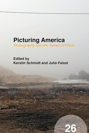 Picturing America: Photography and the Sense of Place (Spatial Practices, 26)