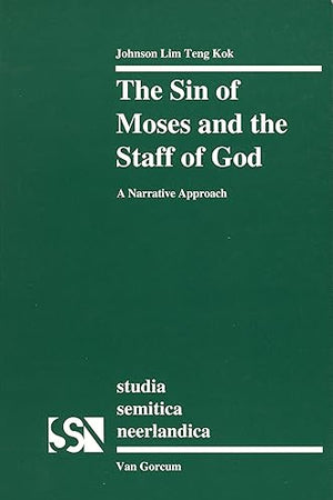 The Sin of Moses and the Staff of God: A Narrative Approach (Studia Semitica Neerlandica, 35)