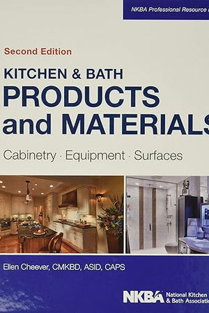 Kitchen & Bath Products and Materials: Cabinetry, Equipment, Surfaces (NKBA Professional Resource Library)