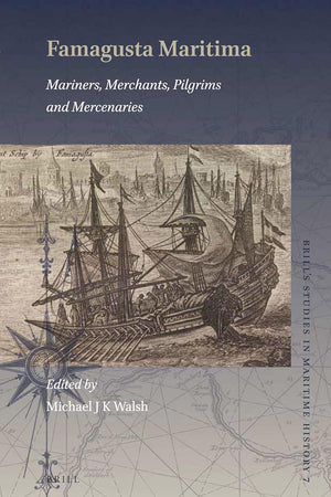 Famagusta Maritima: Mariners, Merchants, Pilgrims and Mercenaries (Brill's Studies in Maritime History, 7)