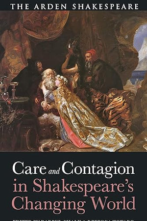 Care and Contagion in Shakespeare's Changing World