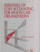 ESSENTIALS COST ACCTG FOR HC ORG: .