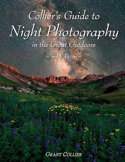 Collier's Guide to Night Photography in the Great Outdoors - 3rd Edition