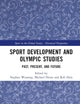 Sport Development and Olympic Studies: Past, Present, and Future (Sport in the Global Society - Historical Perspectives)