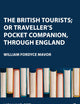 The British Tourists; or Traveller's Pocket Companion, through England