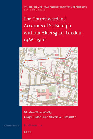 The Churchwardens’ Accounts of St. Botolph without Aldersgate, London, 1466-1500 (Studies in Medieval and Reformation Traditions, 244)