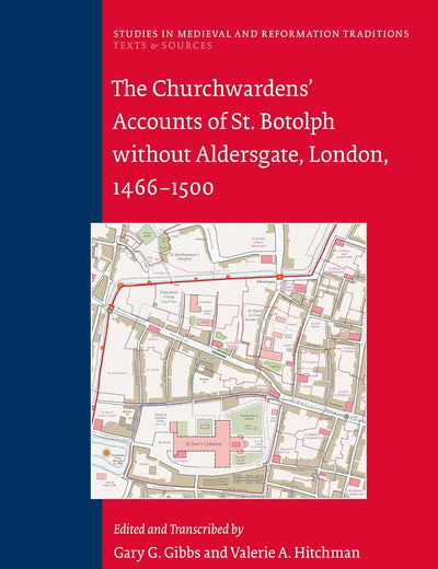 The Churchwardens’ Accounts of St. Botolph without Aldersgate, London, 1466-1500 (Studies in Medieval and Reformation Traditions, 244)