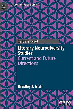 Literary Neurodiversity Studies: Current and Future Directions (Literary Disability Studies)