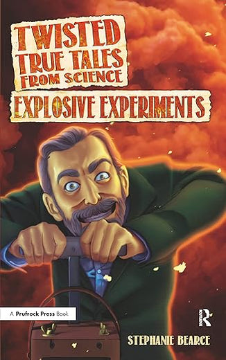 Twisted True Tales From Science: Explosive Experiments