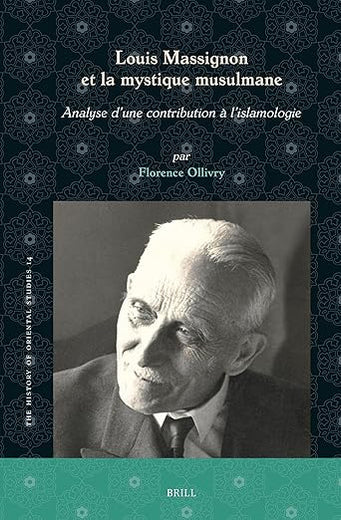 Louis Massignon et la mystique musulmane: Analyse d’une contribution à l’islamologie (The History of Oriental Studies, 14)