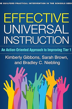 Effective Universal Instruction: An Action-Oriented Approach to Improving Tier 1 (The Guilford Practical Intervention in the Schools Series)