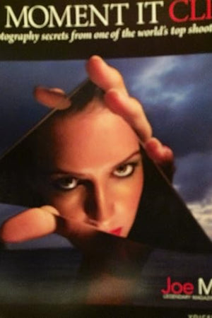 The Moment It Clicks: Photography Secrets from One of the World's Top Shooters