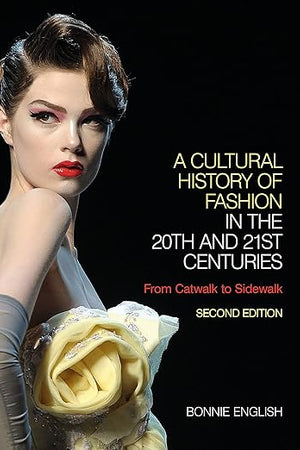 A Cultural History of Fashion in the 20th and 21st Centuries: From Catwalk to Sidewalk