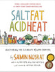 Salt, Fat, Acid, Heat: Mastering the Elements of Good Cooking