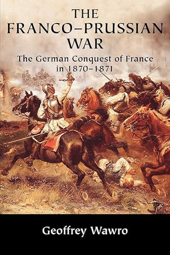 The Franco-Prussian War: The German Conquest of France in 1870-1871