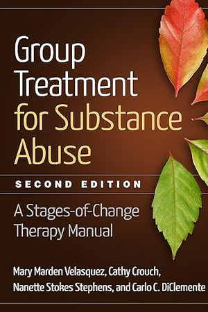 Group Treatment for Substance Abuse: A Stages-of-Change Therapy Manual