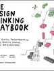 The Design Thinking Playbook: Mindful Digital Transformation of Teams, Products, Services, Businesses and Ecosystems (Design Thinking Series)