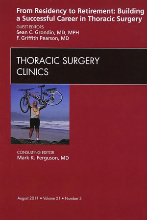 From Residency to Retirement: Building a Successful Career in Thoracic Surgery, An Issue of Thoracic Surgery Clinics (Volume 21-3) (The Clinics: Surgery, Volume 21-3)