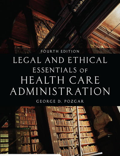 Legal and Ethical Essentials of Health Care Administration