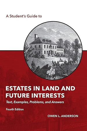 A Student's Guide to Estates in Land and Future Interests: Text, Examples, Problems, and Answers (The Student's Guide Series)