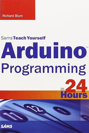 Arduino Programming in 24 Hours, Sams Teach Yourself (Sams Teach Yourself: In 24 Hours)