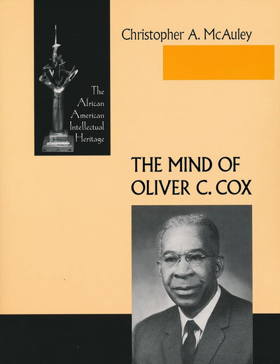 Mind of Oliver C Cox: The African American Intellectual Heritage