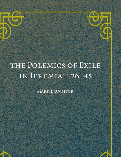 The Polemics of Exile in Jeremiah 26-45