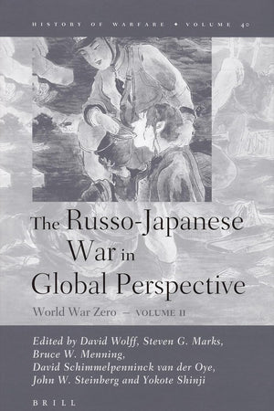 The Russo-Japanese War in Global Perspective: World War Zero, Volume II (History of Warfare, 40)