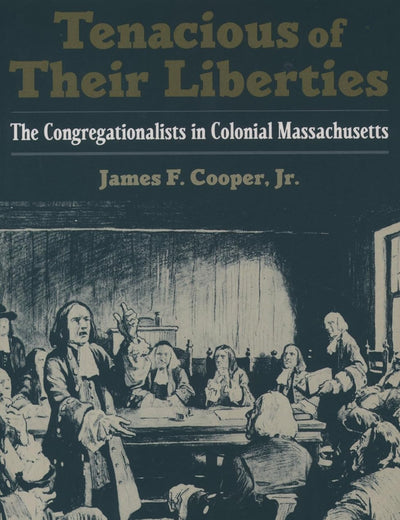 Tenacious of Their Liberties: The Congregationalists in Colonial Massachusetts (Religion in America)